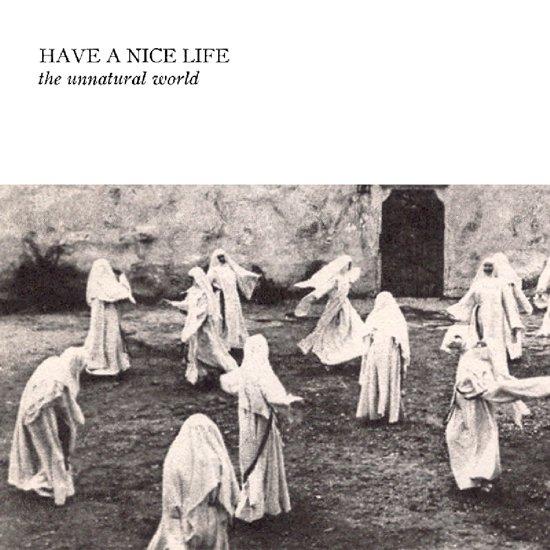 Have A Nice Life - The Unnatural World (CD)