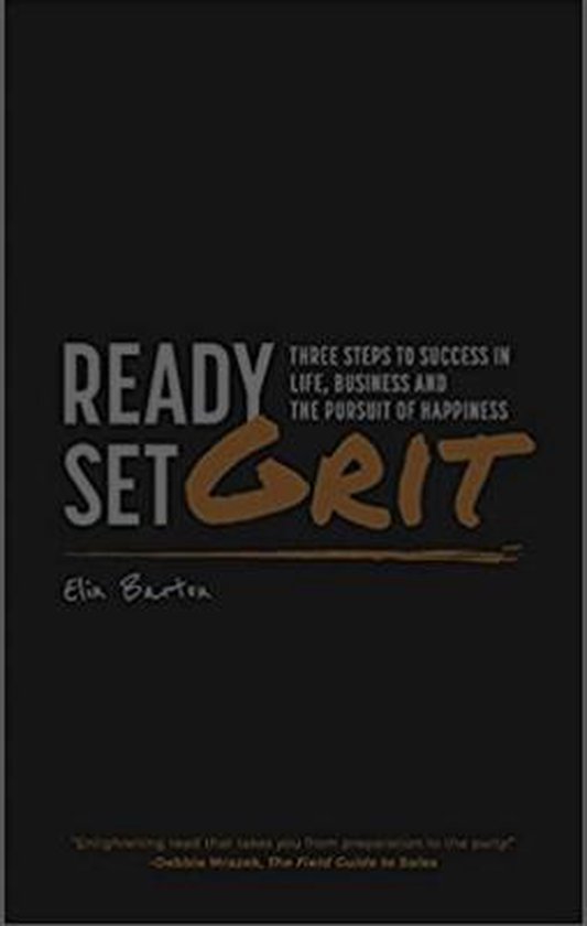 Ready, Set, Grit: Three Steps To Success in Life, Business & The Pursuit of Happiness