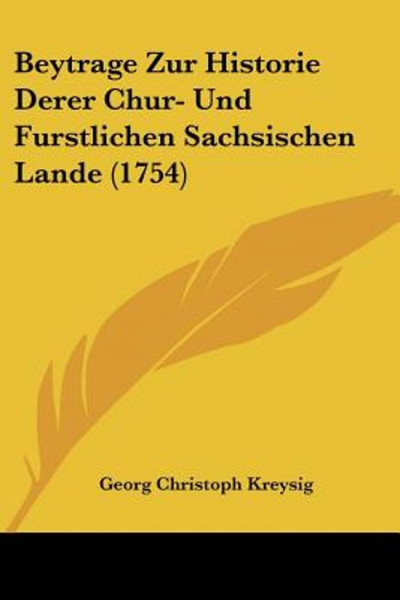 Beytrage Zur Historie Derer Chur- Und Furstlichen Sachsischen Lande (1754)