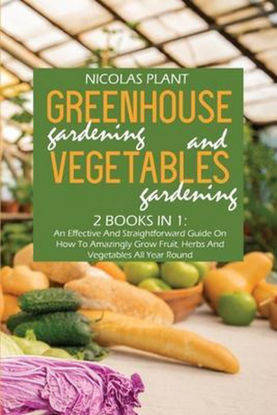 Greenhouse Gardening And Vegetable Gardening