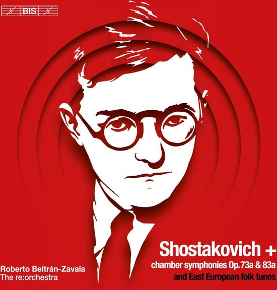 The Re:Orchestra - Shostakovich: Chamber Symphonies Op. 73A & 83A And East European Folk Tunes (Supe