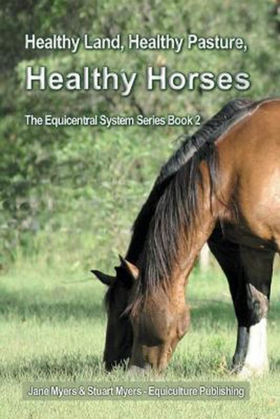 Healthy Land, Healthy Pasture, Healthy Horses The Equicentral System Series Book 2