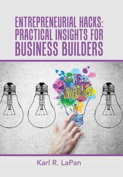 Entrepreneurial Hacks Practical Insights for Business Builders
