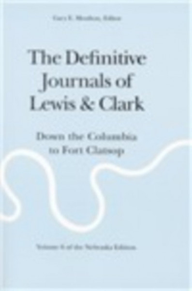 Meriwether Lewis - The Definitive Journals of Lewis and Clark, Vol. 6