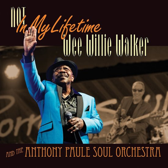 Wee Willie Walker & Anthony Paule Soul Orchestra - Not In My Lifetime (LP)