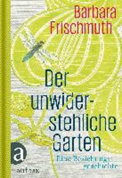 Der unwiderstehliche Garten Eine Beziehungsgeschichte