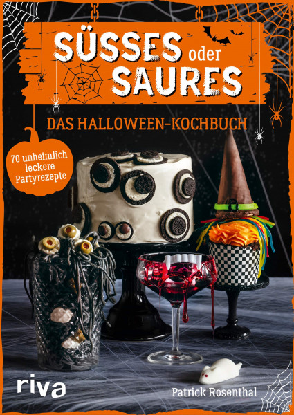Süßes oder Saures - Das Halloween-Kochbuch 70 unheimlich leckere Partyrezepte