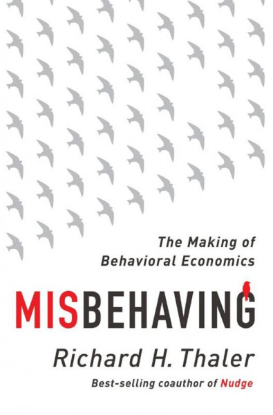 Misbehaving - The Making of Behavioral Economics The Making of Behavioral Economics