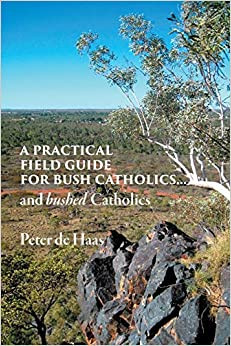 A Practical Field Guide for Bush Catholics...and bushed Catholics