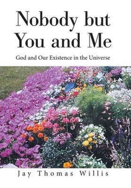Nobody but You and Me God and Our Existence in the Universe