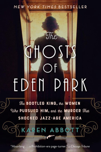 The Ghosts of Eden Park The Bootleg King, the Women Who Pursued Him, and the Murder That Shocked Jaz