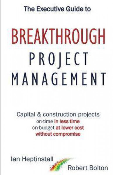 The Executive Guide to Breaktrough Project Management: Capital & Construction Projects: On-Time in L
