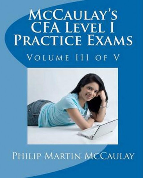 McCaulay's Cfa Level I Practice Exams Volume III of V