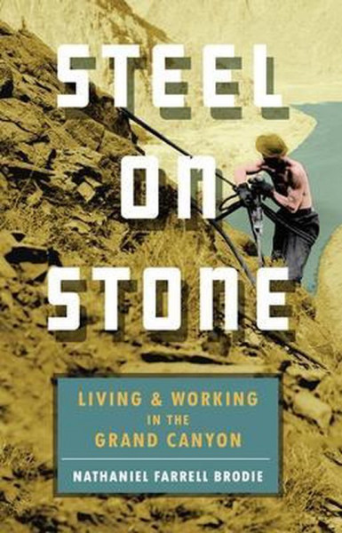 Steel on Stone Living and Working in the Grand Canyon